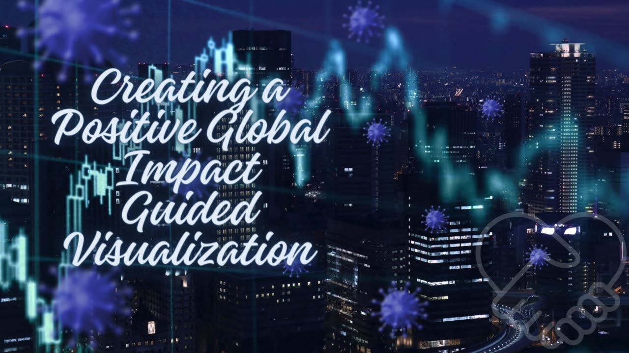 "Powerful Guided Visualization | Manifest Creating a Positive Global Impact"
