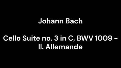 Cello Suite no. 3 in C, BWV 1009 - II. Allemande