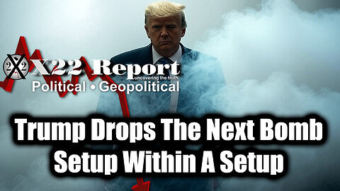 New X22 Report Mar 2 - Trump Drops The Next Bomb, Setup Within A Setup; 'Sum of All FEARS'