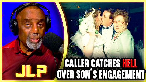 Caller Catches Hell Over Son's Engagement | JLP