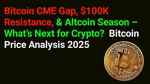 Bitcoin CME Gap, $100K Resistance, & Altcoin Season – What’s Next for Crypto?