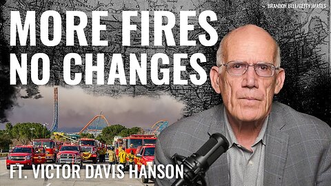 Victor Davis Hanson: California! New Wildfires, Same Faces!!! - 1/27/2025