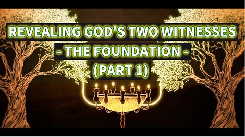 Revealing God's 2 Witnesses - The Foundation - (PART 1)