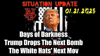 Situation Update 01-21-25 ~ Trump Drops The Next Bomb. Days of Darkness. The White Hats' Next Move