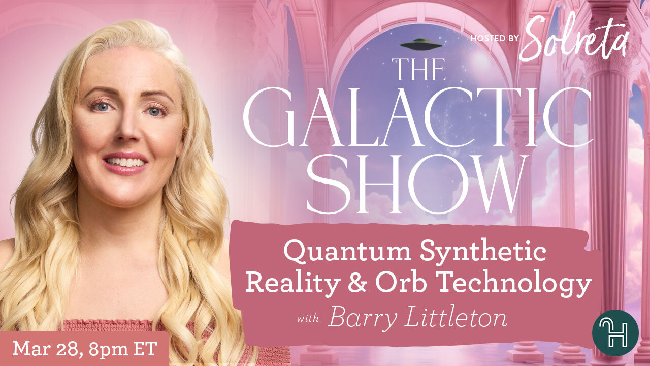 Quantum Synthetic Reality & Orb Technology with Barry Littleton 🛸 The Galactic Show by Solreta