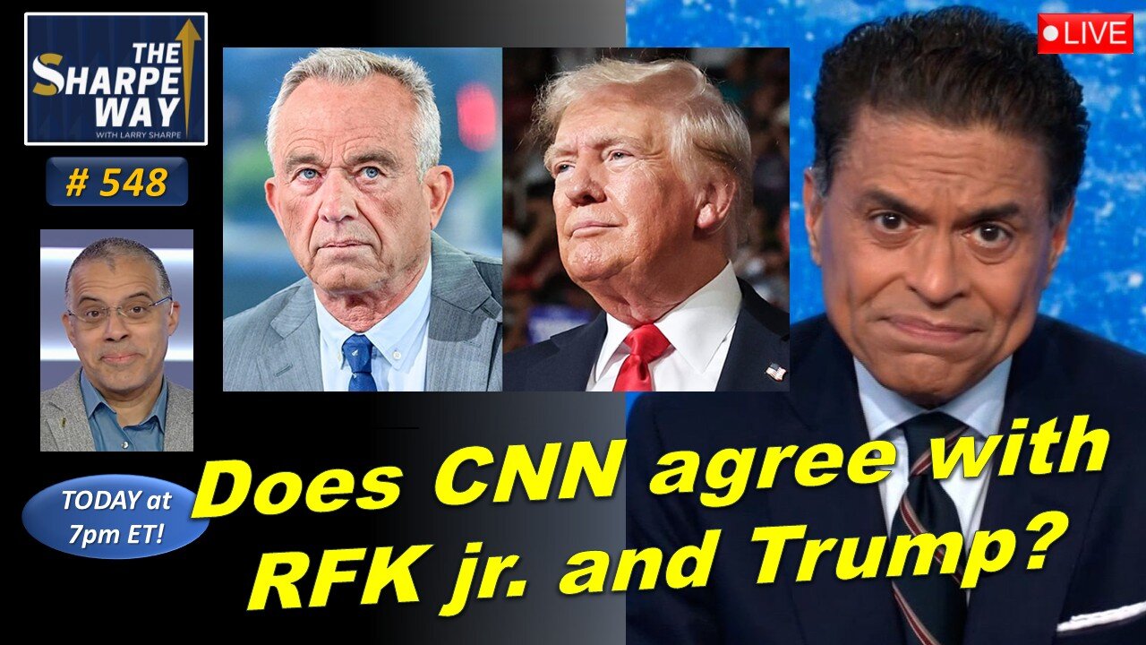 Sharpe Way No. 548! Does CNN agree with RFK Jr. and Trump? LIVE Discussion!