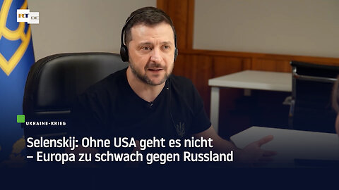 Selenskij: Ohne USA geht es nicht – Europa zu schwach gegen Russland