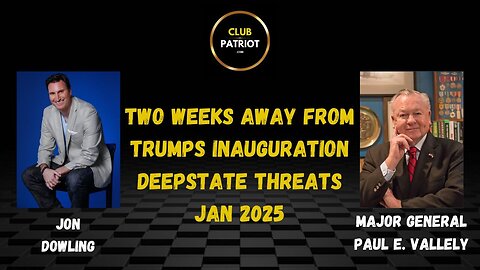 Jon Dowling & Major General Paul E Vallely Two Weeks Until Trumps Back & Deepstate Threats Jan 2025