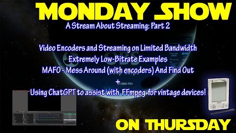 The Monday Show on Thursday - Low-Bandwidth Video Encoding [LIVESTREAM]