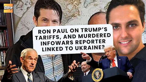 Ron Paul on Trump’s Tariffs, Murdered IW Reporter Linked to Ukraine? | That's Life Ep. 60