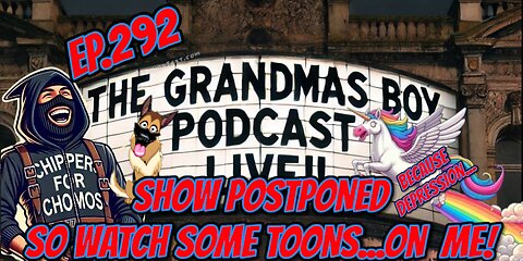 The Grandmas Boy Podcast EP.292-SHOW POSTPONED,SO WATCH SOME TOONS... ON ME!