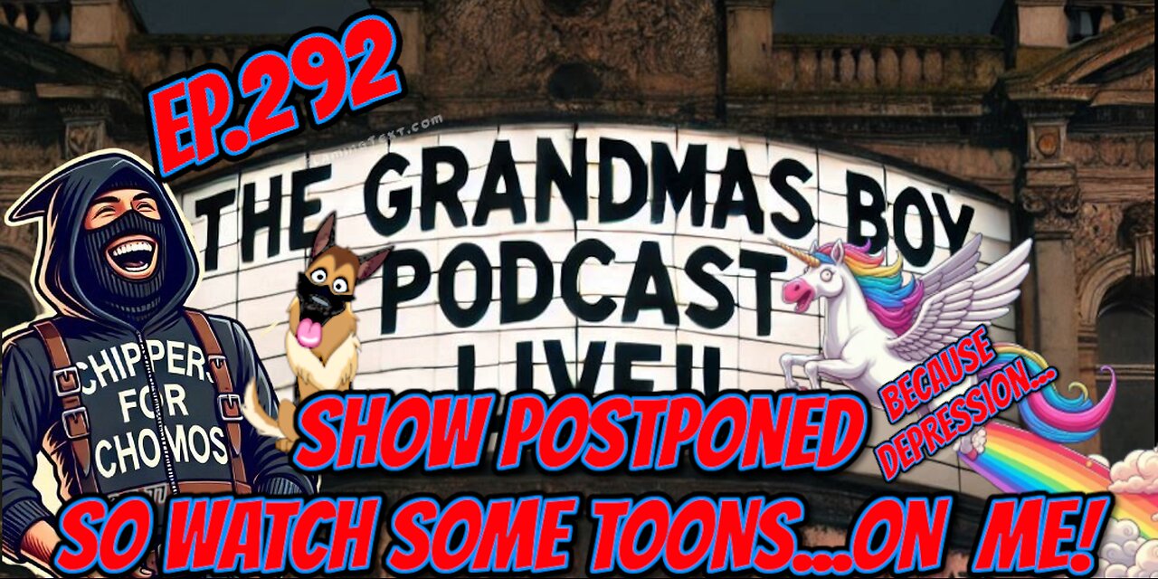 The Grandmas Boy Podcast EP.292-SHOW POSTPONED,SO WATCH SOME TOONS... ON ME!