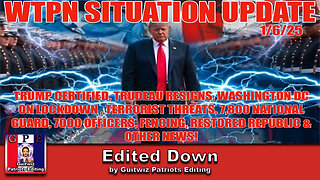 WTPN SIT/UP-1/6/25-Trump Certified-Trudeau Resigns-DC Lockdown-Bomb Threats-Edited Down