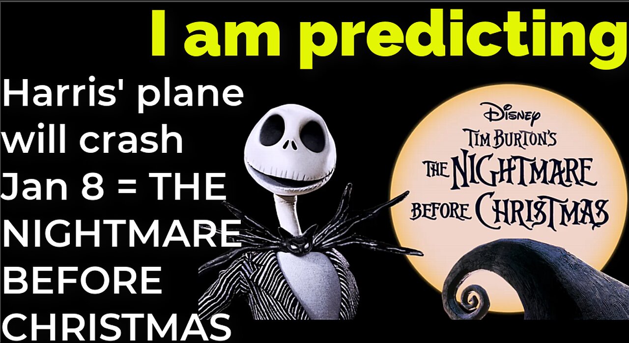 I am predicting: Harris' plane will crash Jan 8 = THE NIGHTMARE BEFORE CHRISTMAS