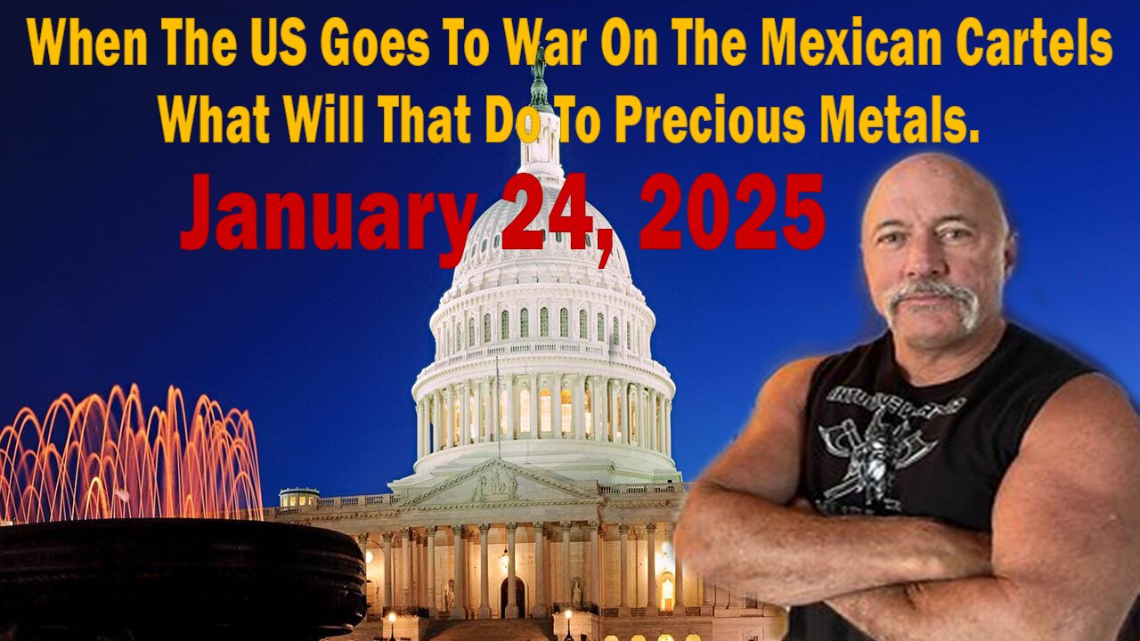 When The US Goes To War On The Mexican Cartels What Will That Do To Precious Metals.