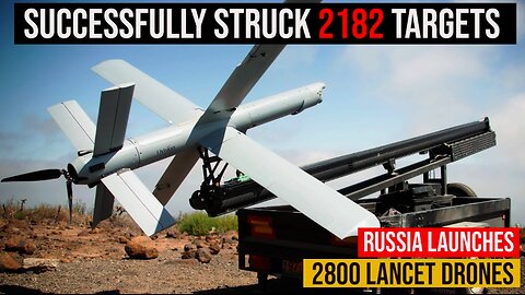 Russia Launches Over 2800 Lancet Drones to hit Ukrainian target