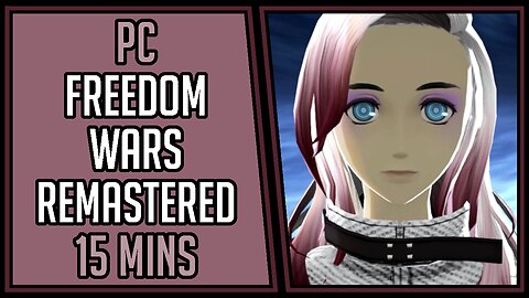 FREEDOM WARS Remastered | Gameplay | 15 Mins #3 | PC [4Kp60]