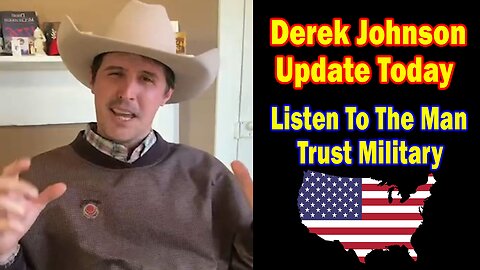 Derek Johnson Update Today Feb 7: Listen To The Man / Trust Military