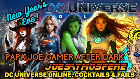 New Year’s Eve Special! Papa Joe Gamer After Dark: DC Universe Online, Cocktails and Fails!