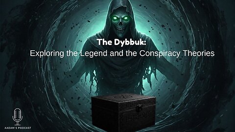 The Dybbuk: Exploring the Legend and the Conspiracy Theories