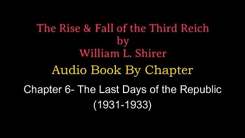 Chapter 6- The Rise & Fall of the Third Reich (Audio Book) By William L. Shirer