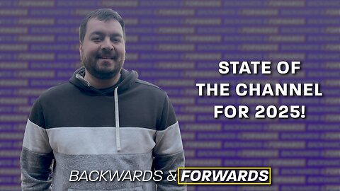 The State of the Channel for 2025! - Backwards & Forwards