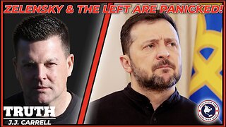 Truth with J.J. Carrell : EP87 - Zelensky and The Left Are Panicked