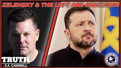 Truth with J.J. Carrell : EP87 - Zelensky and The Left Are Panicked