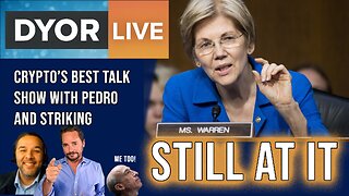 DYOR Live: Sen. Elizabeth Warren. Why is she still ATTACKING Crypto?