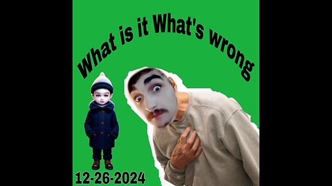 12-26-2024 What is it? What's wrong?