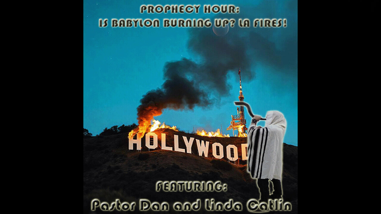 PROPHECY HOUR: IS BABYLON BURNING UP? LA FIRES!