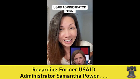 Regarding Former USAID Administrator Samantha Power . . .