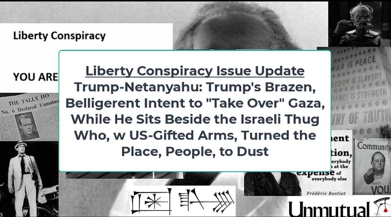 Liberty Conspiracy Isotope: Trump w Genocide Netanyahu, Plans Takeover of Gaza