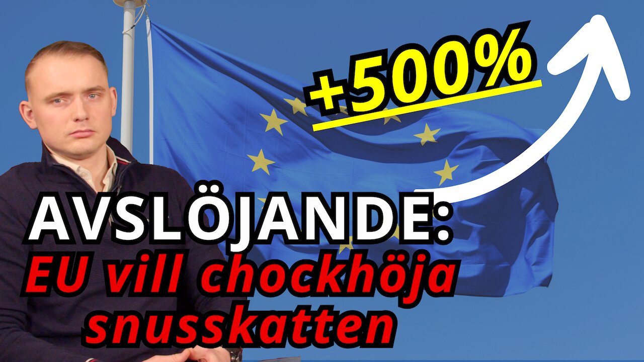 Hemliga dokument avslöjar: EU vill chockhöja på snusskatten - Tor-Björn Richthoff Änglasjö