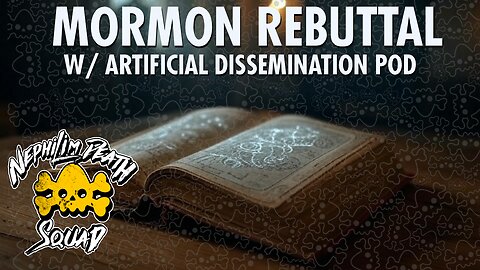 Mormon Rebuttal w/ The Artificial Dissemination Podcast