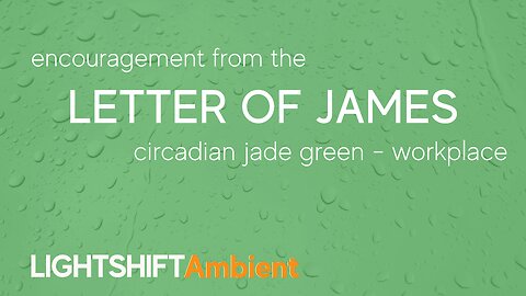 Letter of James - Bible Verse Encouragement - Circadian Jade Green – Workplace | LIGHTSHIFT Ambient