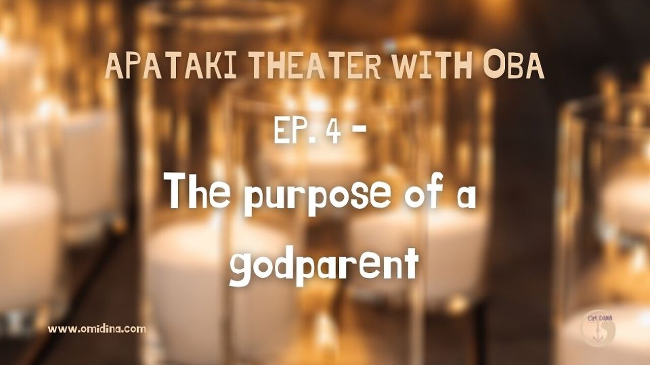 Apataki Theater With Oba Ep. 4: The Role of a Godparent and How to Find the Right One