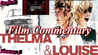 Thelma & Louise (1991) - Film Fanatic Commentary - Season 3