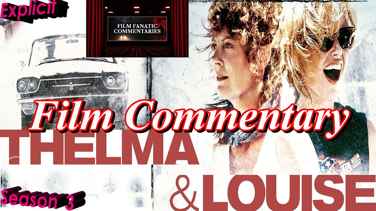 Thelma & Louise (1991) - Film Fanatic Commentary - Season 3