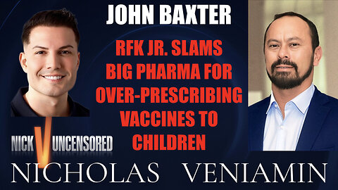 John Baxter Discusses RFK Jr. On Over-Prescribing Vaccines To Children with Nicholas Veniamin