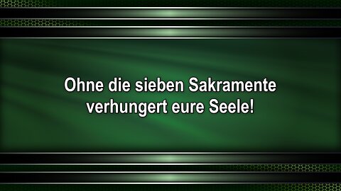 Ohne die sieben Sakramente verhungert eure Seele!