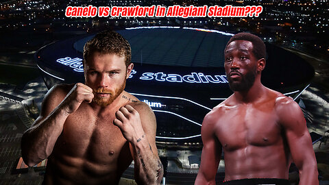 The Midweek Report - Canelo vs Crawford at Allegiant Stadium?