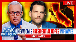 Dave Rubin: Wildfires Burn Los Angeles & CA Gov. Newsom's Last Hope Of Being President – Ask Dr. Drew