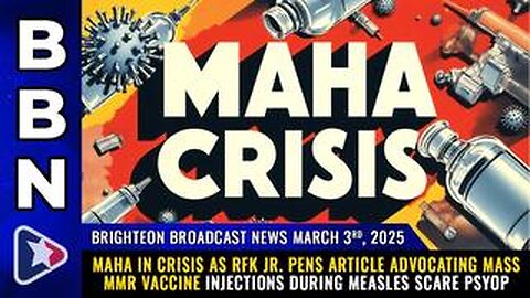 BBN, March 3, 2025 – MAHA in CRISIS as RFK Jr. pens article advocating mass MMR vaccine injections..