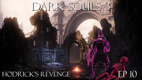 Dark Souls 3 Ep 10: Hodrick's Revenge