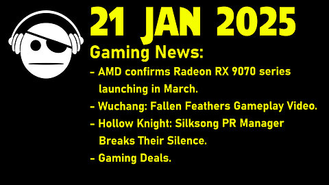 Gaming News | RDNA 4 Launch | Wuchang FF | Hollow Knight Silksong | Deals | 21 JAN 2025