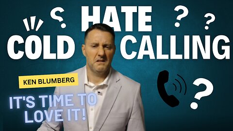 Hate Cold Calling? It's Time You Love It!