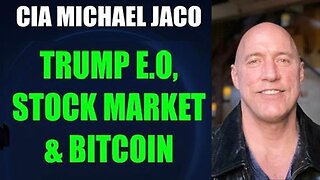 CIA Michael Jaco BREAKING INTEL on Trump EO, Stock Market & Bitcoin!