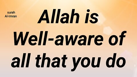 Allah is Well-Aware of all that you do