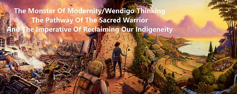 Wendigo Thinking, The Path Of The Sacred Warrior and the Reclamation Of Our Indigeneity.